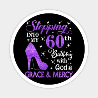 Stepping Into My 60th Birthday With God's Grace & Mercy Bday Magnet